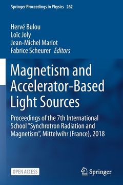portada Magnetism and Accelerator-Based Light Sources: Proceedings of the 7th International School ''Synchrotron Radiation and Magnetism'', Mittelwihr (France (en Inglés)