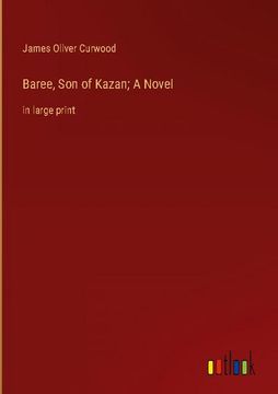 portada Baree, Son of Kazan; A Novel: in large print (en Inglés)