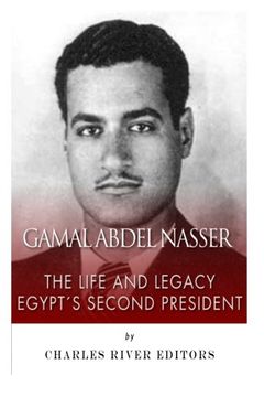 portada Gamal Abdel Nasser: The Life and Legacy of Egypt's Second President