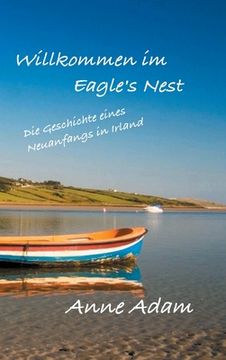 portada Willkommen im Eagle's Nest: Die Geschichte eines Neuanfangs in Irland (en Alemán)