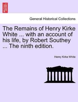 portada the remains of henry kirke white ... with an account of his life, by robert southey ... the ninth edition. (en Inglés)