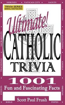 portada Ultimate Catholic Trivia: 1001 Fun and Fascinating Facts (en Inglés)