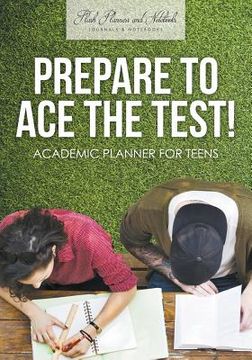 portada Prepare to Ace the Test! Academic Planner for Teens (en Inglés)