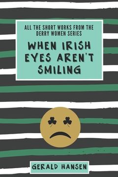 portada When Irish Eyes Aren't Smiling: All The Short Works From The Derry Women Series (en Inglés)