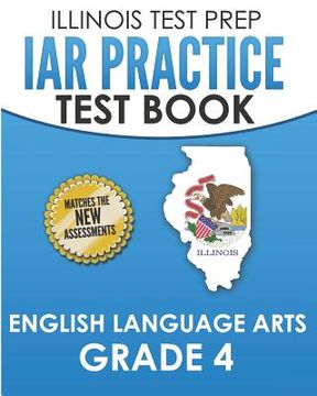 portada IAR Practice Test Book English Language Arts Grade 4: Preparation for the Illinois Assessment of Readiness ELA Test (en Inglés)