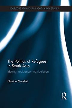 portada The Politics of Refugees in South Asia: Identity, Resistance, Manipulation (in English)
