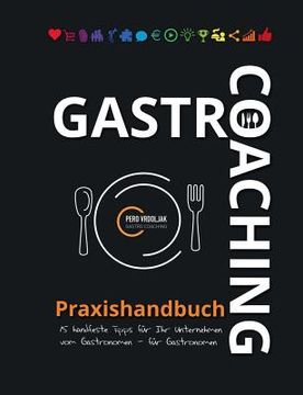 portada Gastro-Coaching Praxishandbuch 15 handfeste Tipps für Ihr Unternehmen: Handfeste Fakten für Gastronomen und Existenzgründer von erfolgreichen Gastrono (en Alemán)
