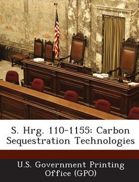 portada S. Hrg. 110-1155: Carbon Sequestration Technologies (en Inglés)