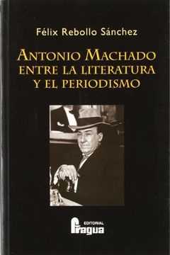 portada Antonio Machado entre la literatura y el periodismo