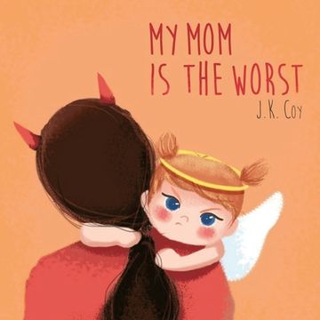 portada My Mom is the Worst: A Toddler's Perspective on Parenting