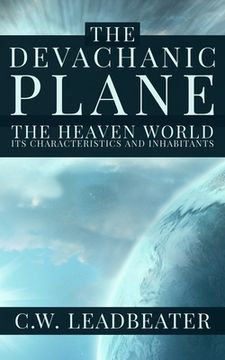 portada The Devachanic Plane: The Heaven World: Its Characteristics and Inhabitants (en Inglés)