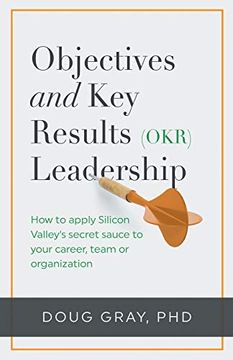 portada Objectives + key Results (Okr) Leadership: How to Apply Silicon Valley’S Secret Sauce to Your Career, Team or Organization 