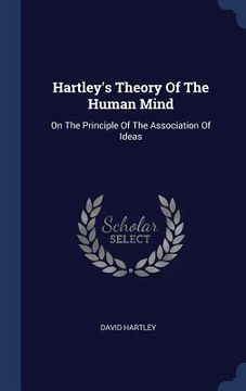 portada Hartley's Theory Of The Human Mind: On The Principle Of The Association Of Ideas