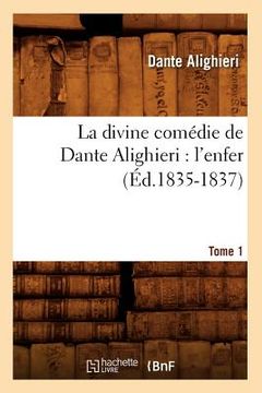 portada La Divine Comédie de Dante Alighieri: l'Enfer. Tome 1 (Éd.1835-1837) (in French)