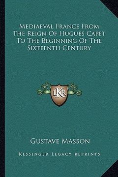 portada mediaeval france from the reign of hugues capet to the beginning of the sixteenth century (en Inglés)