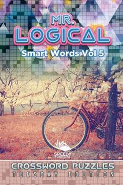 portada Mr. Logical Smart Words Vol 5: Crossword Puzzles Tuesday Edition (en Inglés)