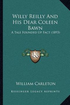 portada willy reilly and his dear coleen bawn: a tale founded up fact (1893)