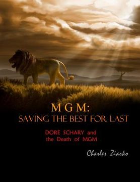 portada MGM: Saving The Best for Last: Dore Schary and the Death of MGM
