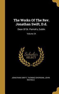 portada The Works Of The Rev. Jonathan Swift, D.d.: Dean Of St. Patrick's, Dublin; Volume 24