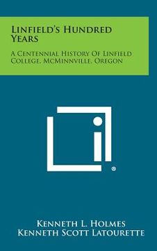 portada Linfield's Hundred Years: A Centennial History Of Linfield College, McMinnville, Oregon (en Inglés)