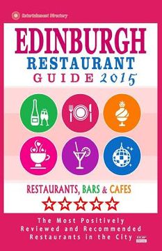 portada Edinburgh Restaurant Guide 2015: Best Rated Restaurants in Edinburgh, United Kingdom - 500 Restaurants, Bars and Cafés recommended for Visitors, (Guid (en Inglés)