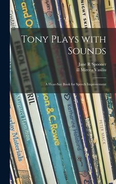 portada Tony Plays With Sounds: a Hear-say Book for Speech Improvement (en Inglés)