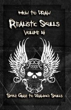 portada How to Draw Realistic Skulls Volume 4: Simple Guide to Drawing Skulls (en Inglés)