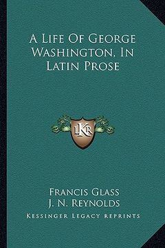 portada a life of george washington, in latin prose (en Inglés)