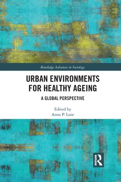 portada Urban Environments for Healthy Ageing: A Global Perspective (Routledge Advances in Sociology) (en Inglés)