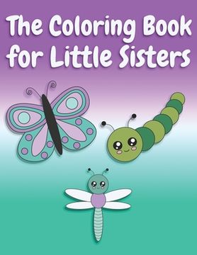 portada The Coloring Book for Little Sisters: Butterflies and Animals Big Sister Color Book for Big Sisters Ages 2-6, Perfect Gift for Little Girls with an Ol (en Inglés)