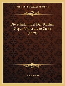 portada Die Schutzmittel Der Bluthen Gegen Unberufene Gaste (1879) (in German)