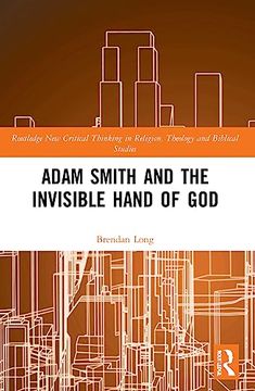 portada Adam Smith and the Invisible Hand of god (Routledge new Critical Thinking in Religion, Theology and Biblical Studies) (in English)