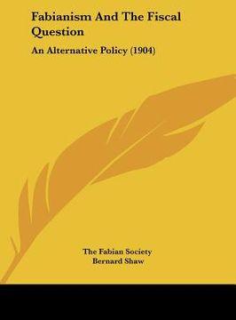 portada fabianism and the fiscal question: an alternative policy (1904) (in English)