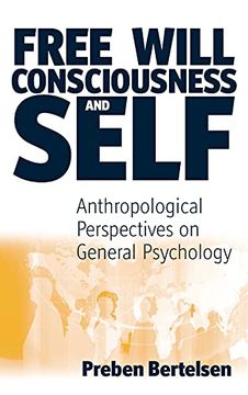 portada Free Will, Consciousness and Self: Anthropological Perspectives on Psychology (Studies in the Understanding of the Human Condition) (en Inglés)