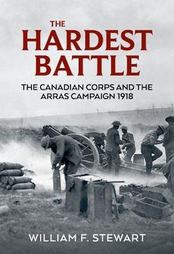 portada The Hardest Battle: The Canadian Corps and the Arras 1918 Campaign (en Inglés)