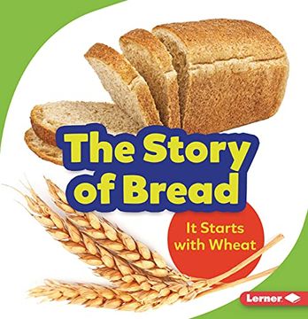 portada The Story of Bread: It Starts with Wheat (en Inglés)