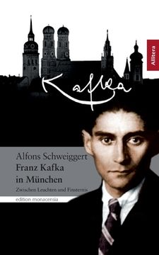 portada Franz Kafka in München: Zwischen Leuchten und Finsternis (in German)