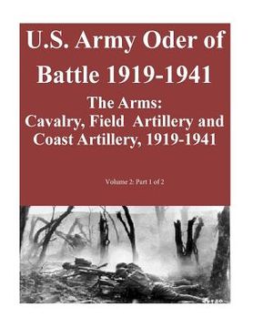 portada U.S. Army Oder of Battle 1919-1941- The Arms: Cavalry, Field Artillery and Coast Artillery, 1919-1941, Volume 2: Part 1 of 2 (en Inglés)