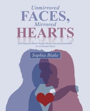 portada Unmirrored Faces, Mirrored Hearts: Our Family’s Hope-Filled Multicultural Adoption of an Older Child