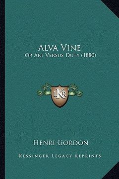 portada alva vine: or art versus duty (1880) or art versus duty (1880) (in English)