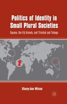 portada Politics of Identity in Small Plural Societies: Guyana, the Fiji Islands, and Trinidad and Tobago