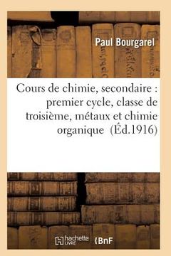portada Cours de Chimie, Secondaire: Premier Cycle, Classe de Troisième, Métaux Et Chimie Organique (en Francés)