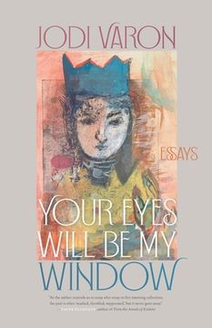 portada Your Eyes Will Be My Window: Essays (en Inglés)