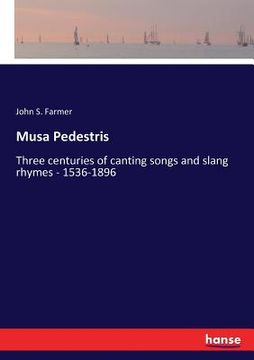 portada Musa Pedestris: Three centuries of canting songs and slang rhymes - 1536-1896