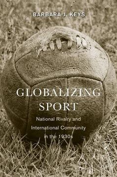 portada Globalizing Sport: National Rivalry and International Community in the 1930S: 152 (Harvard Historical Studies) (en Inglés)
