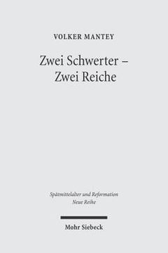 portada Zwei Schwerter - Zwei Reiche: Martin Luthers Zwei-Reiche-Lehre VOR Ihrem Spatmittelalterlichen Hintergrund (en Alemán)