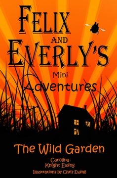 portada Felix and Everly's Mini Adventures: The Wild Garden (en Inglés)