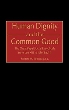 portada Human Dignity and the Common Good: The Great Papal Social Encyclicals From leo Xiii to John Paul ii (Contributions to the Study of Religion,) 