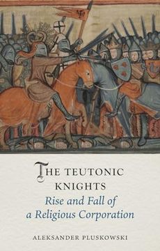 portada The Teutonic Knights: Rise and Fall of a Religious Corporation (en Inglés)
