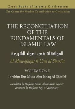 portada THE RECONCILIATION OF THE FUNDAMENTALS OF ISLAMIC LAW - Volume 1 - Al Muwafaqat fi Usul al Shari'a (en Inglés)